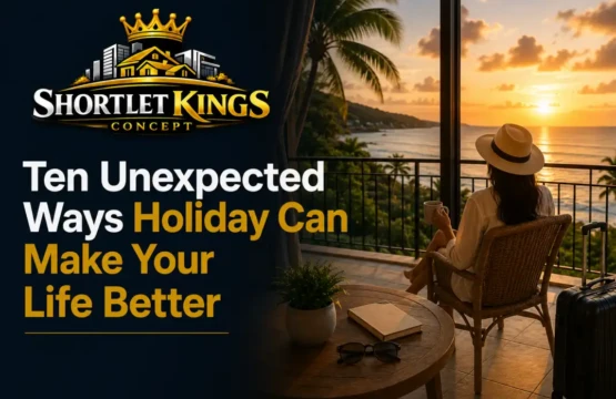 Ten Unexpected Ways Holiday Can Make Your Life Better